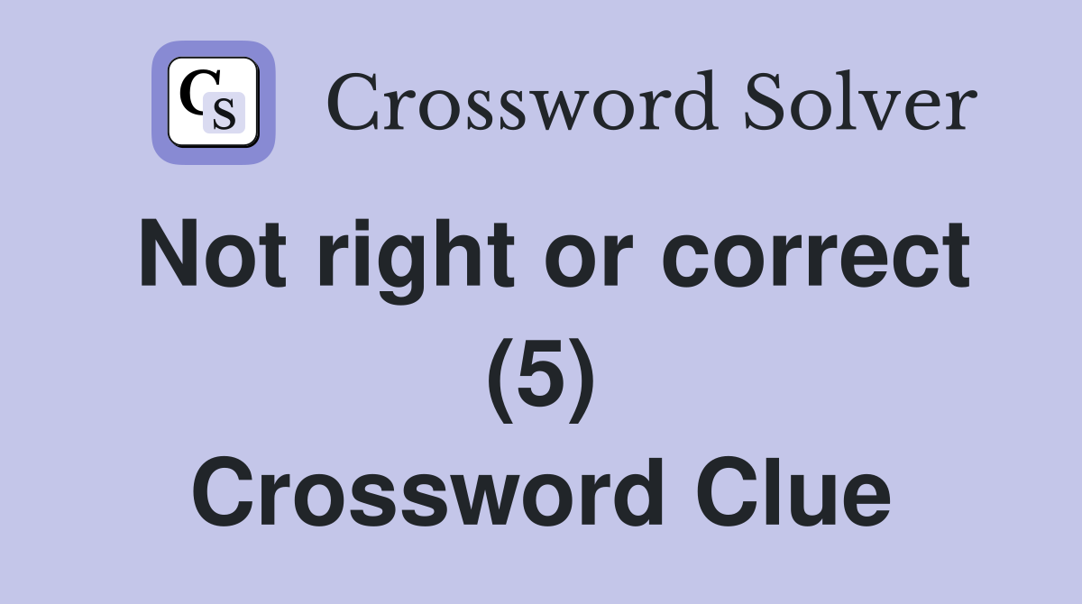 Not right or correct (5) Crossword Clue Answers Crossword Solver
